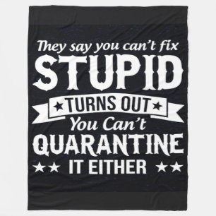 THEY SAY YOU CAN'T FIX STUPID FLEECE BLANKET