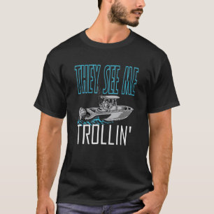 They See Me Boating Family Fishing Boating Trolli T-Shirt