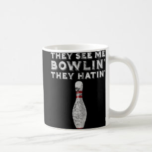 THEY SEE ME BOWLIN THEY HATIN Vintage Fun Bowling Coffee Mug