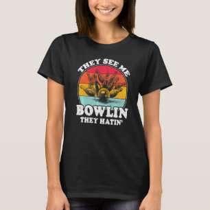 They See Me Bowling They Hatin Balls Pin Bowler Vi T-Shirt