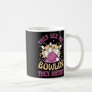 They See Me Bowling They Hatin Funny Bowler Coffee Mug