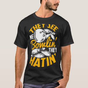 They See Me Bowling They Hating Bowler Sports Team T-Shirt