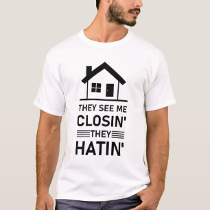 They See Me Closin' They Hatin' - Real Estate T-Shirt