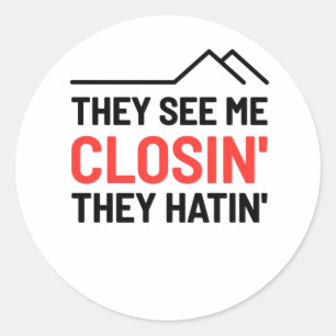 They See Me Closin They Hatin - Realtor Classic Round Sticker