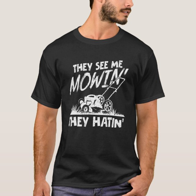 They See Me Mowin They Hatin Gardener Landscaping  T-Shirt (Front)