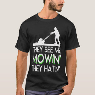 They See Me Mowin They Hatin Lawn Mower Funny Sayi T-Shirt