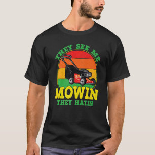 They See Me Mowin They Hatin  Lawn Mower Landscapi T-Shirt