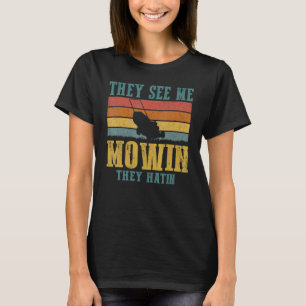 They See Me Mowin They Hatin Retro Lawn Mowing Lan T-Shirt