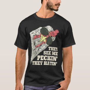 They See Me Peckin They Hatin Pecking Chicken Farm T-Shirt