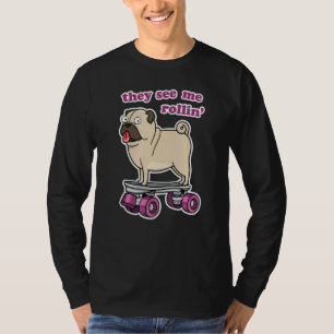 They See Me Rollin' Cute Animal Pug Dog On Roller T-Shirt