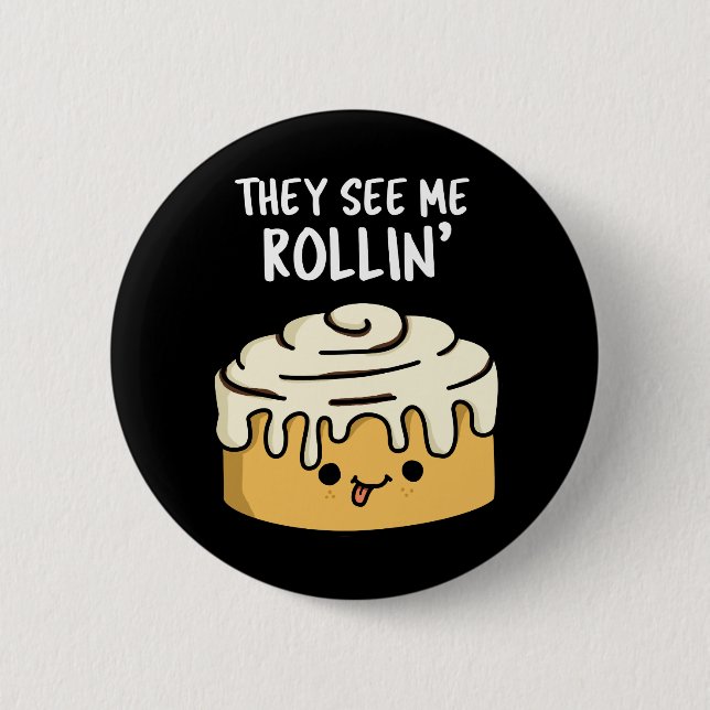 They See Me Rollin Funny Cinnamon Roll Pun Dark BG 2 Inch Round Button (Front)