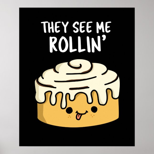They See Me Rollin Funny Cinnamon Roll Pun Dark BG Poster (Front)