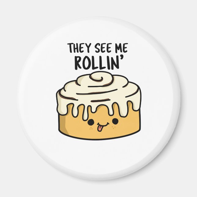 They See Me Rollin Funny Cinnamon Roll PUn Magnet (Front)