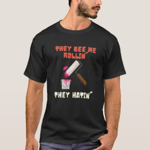 They See Me Rollin' Paint Roller Painter T-Shirt