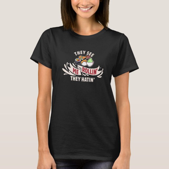 They See Me Rollin' They Hatin' Cute Japanese Sush T-Shirt (Front)