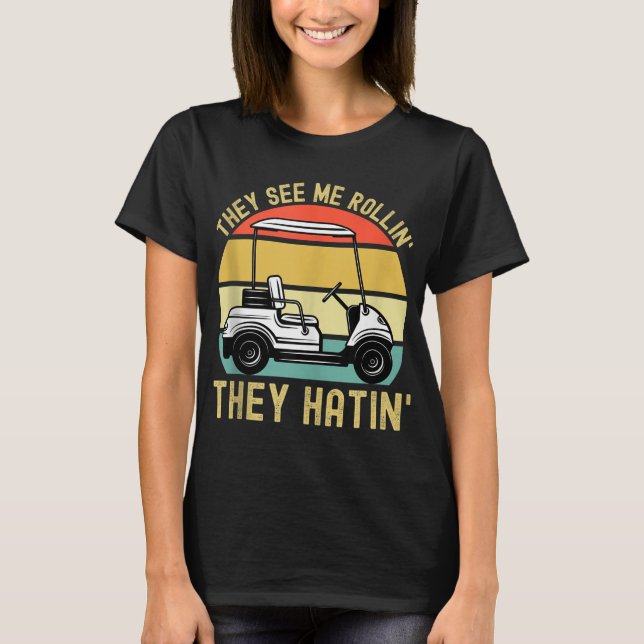 They See Me Rollin They Hatin Funny Golf Cart Meme T-Shirt (Front)