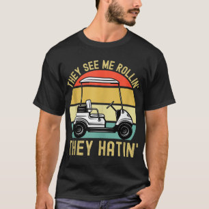 They See Me Rollin They Hatin Funny Golf Cart Meme T-Shirt