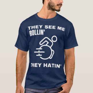 They see me rollin they hatin funny wheelchair T-Shirt