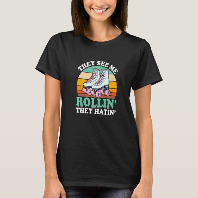 They See Me Rollin' They Hatin' Roller Skating Ska T-Shirt (Front)