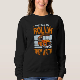 They See Me Rollin' They Waitin' For A Bus Driver Sweatshirt