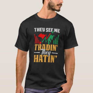 They See Me Trading They Hating Trader Stock Marke T-Shirt