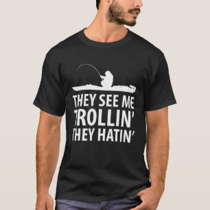 They See Me Trollin They Hatin' Funny Boat Fisherm T-Shirt