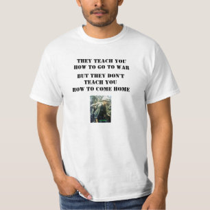 THEY TEACH YOU HOW TO GO TO WAR T-Shirt