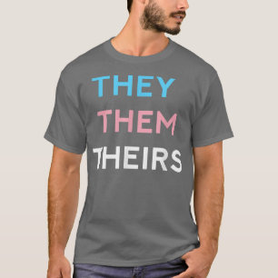 They Them Theirs Trans Pride TheyThemTheirs LGBTQ T-Shirt