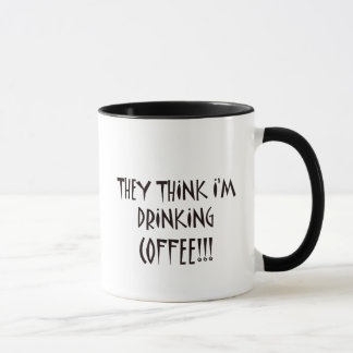 THEY THINK I'M DRINKING COFFEE MUG