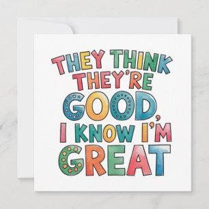 They think they're good I know I'm great Invitation