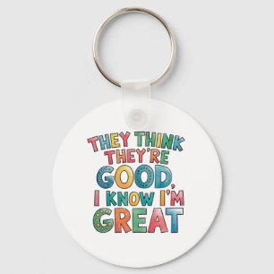 They think they're good I know I'm great Keychain