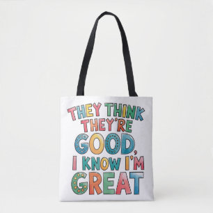 They think they're good I know I'm great Tote Bag