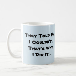 They Told Me I Couldn't Coffee Mug