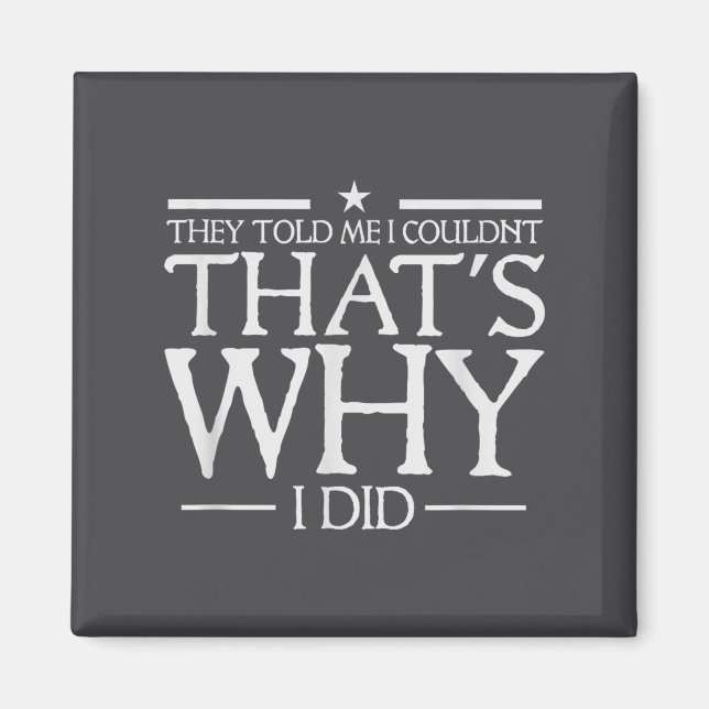 They Told Me I Couldn't That's Why I Did Motivatio Magnet (Front)