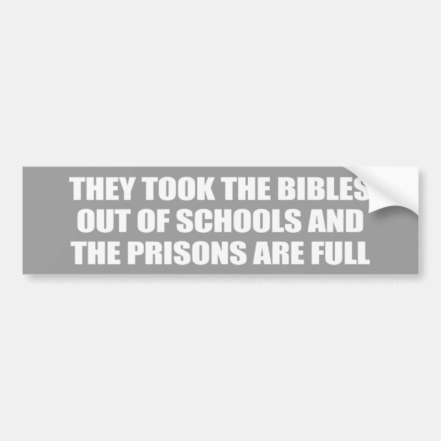They took the bibles out of school Bumpersticker Bumper Sticker (Front)