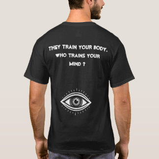 They train your body. Who trains your mind? T-Shirt