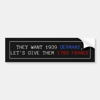 They Want 1939 Germany, Let's Give Them 1789 Franc Bumper Sticker