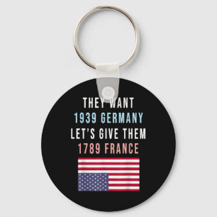 They Want 19 Germany Lets Give Them 1789 France _1 Keychain