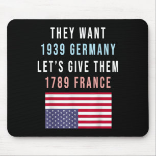 They Want 19 Germany Lets Give Them 1789 France _1 Mouse Pad