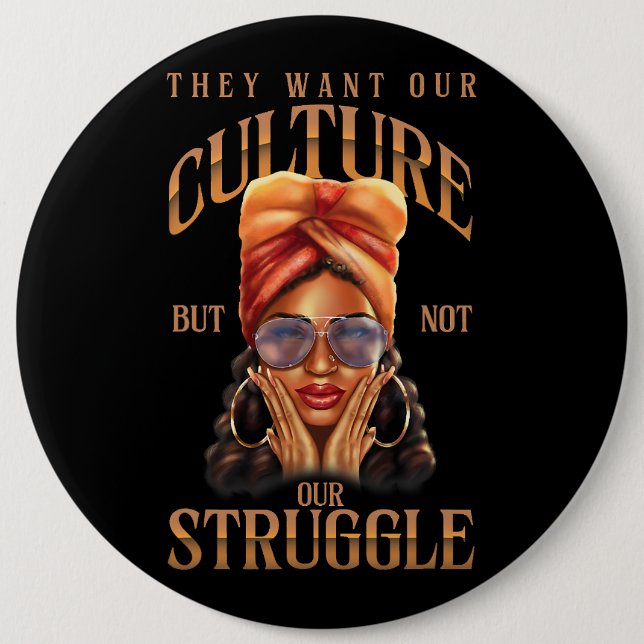 They Want Our Culture Not Struggle Black History M 6 Inch Round Button (Front)