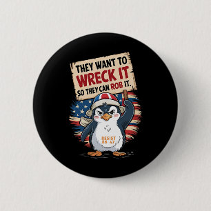 They Want To Wreck It So They Can Rob It Anti Trum 2 Inch Round Button