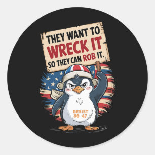 They Want To Wreck It So They Can Rob It Anti Trum Classic Round Sticker