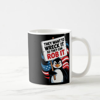 They Want To Wreck It So They Can Rob It Anti Trum Coffee Mug