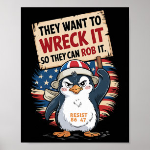 They Want To Wreck It So They Can Rob It Anti Trum Poster
