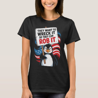 They Want To Wreck It So They Can Rob It Anti Trum T-Shirt