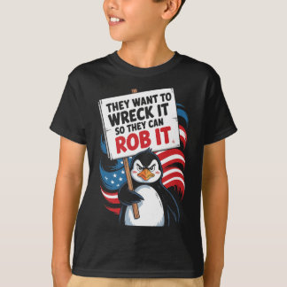 They Want To Wreck It So They Can Rob It Anti Trum T-Shirt