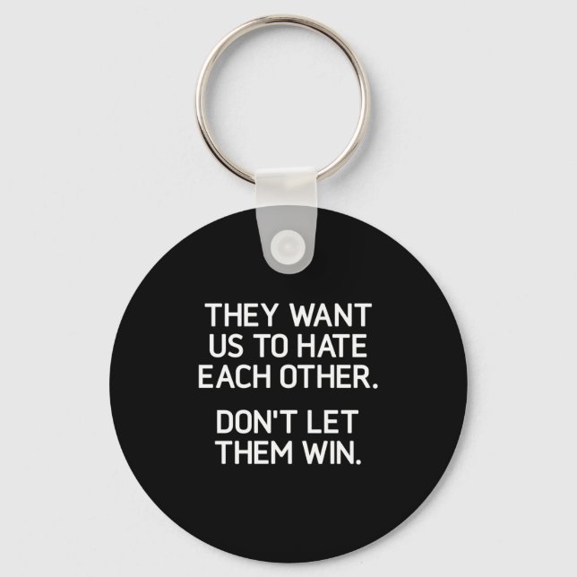 They Want Us To Hate Each Other. Don't Let Them Wi Keychain (Front)