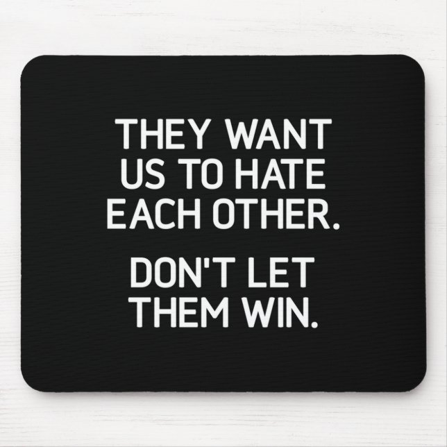 They Want Us To Hate Each Other. Don't Let Them Wi Mouse Pad (Front)