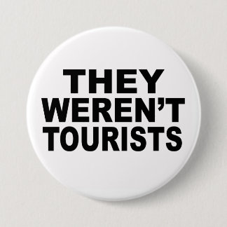 They Weren't Tourists 3 Inch Round Button