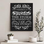 They Whispered To Her She Whispered I Am The Storm Faux Canvas Print<br><div class="desc">Empower your space with this fierce and inspiring canvas print. Featuring the powerful quote "They whispered to her, 'You cannot withstand the storm.' She whispered back, 'I am the storm, '" this artwork is a bold declaration of resilience and strength. Perfect for your office, bedroom, or any space that needs...</div>